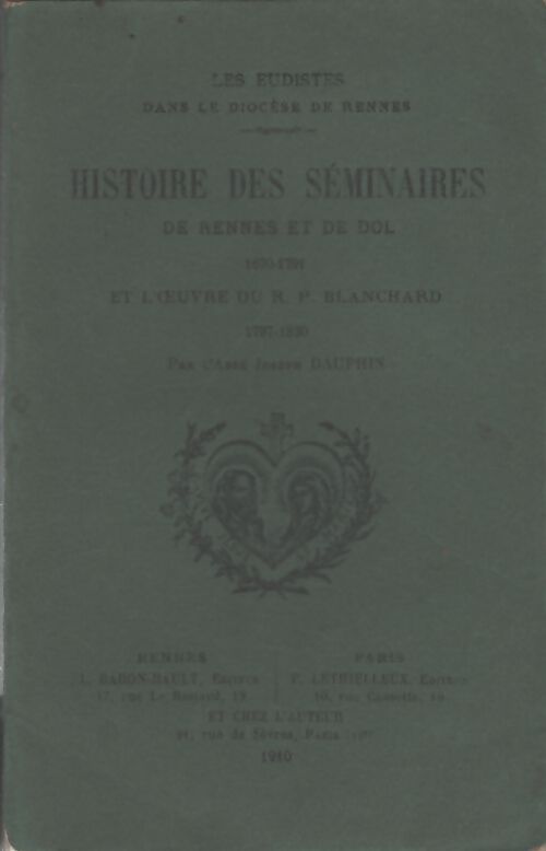 Histoire des seminaires de rennes et de dol 1670-1791 et l'oeuvre du R. P. Blanchard 1797-1830 - Abbé Joseph Dauphin - Livre