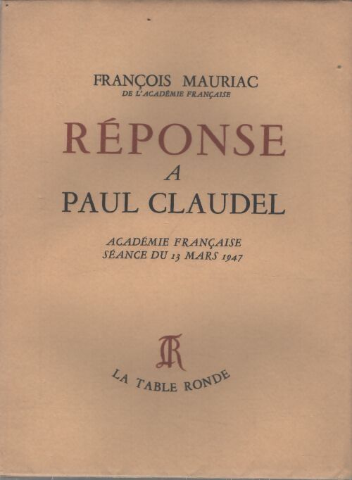 Réponse à Paul Claudel : Academie française séance du 13 mars 1947 - François Mauriac - Livre