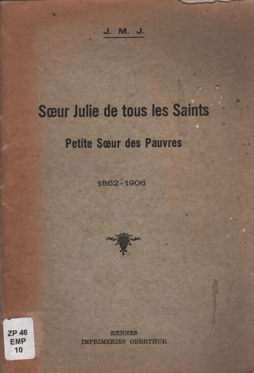 Soeur Julie de tous saints petite soeur des pauvres 1862-1906 - J. M. J. - Livre