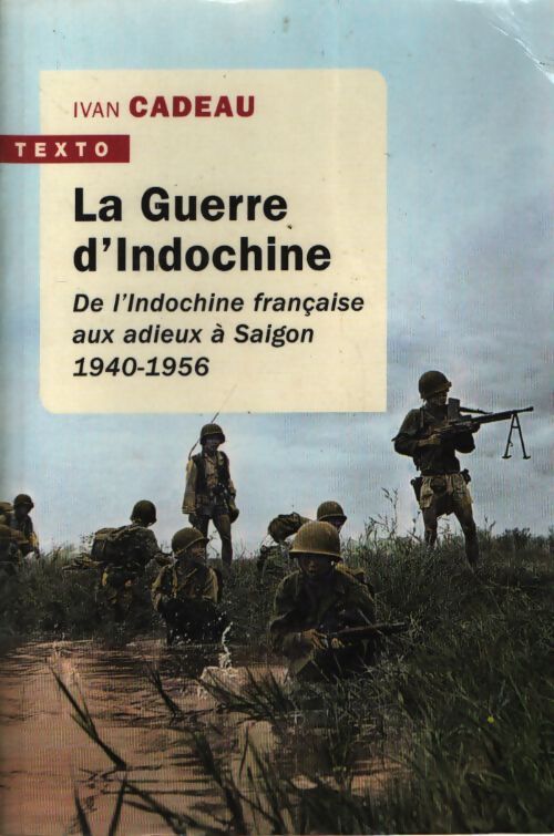 La guerre d'indochine : De l'indochine française aux adieux à saigon 1940-1956 - Ivan Cadeau - Livre
