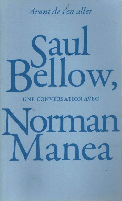 Avant de s'en aller : Saul bellow une conversation avec norman manea - Saul Bellow - Livre