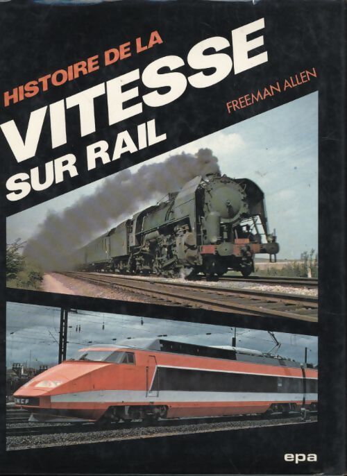 Histoire de la vitesse sur rail - Freeman Allen - Livre