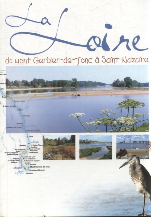 La Loire du Mont-Gerbier-de-Jonc à Saint-Nazaire - Collectif - Livre