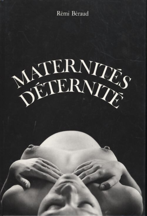 Maternités d'éternité - Rémi Béraud - Livre