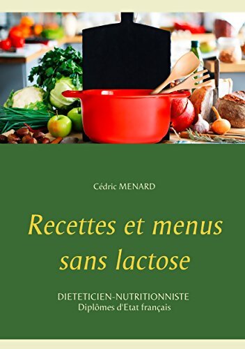 Recettes et menus sans lactose - Cedric Menard - Livre