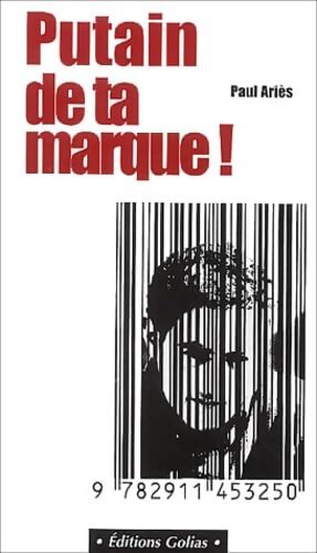 Putain ta marque ! - Paul Ariès - Livre