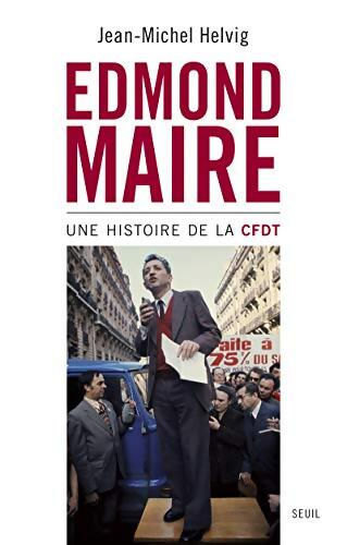 Edmond Maire : Une histoire de la CFDT - Jean-Michel Helvig - Livre