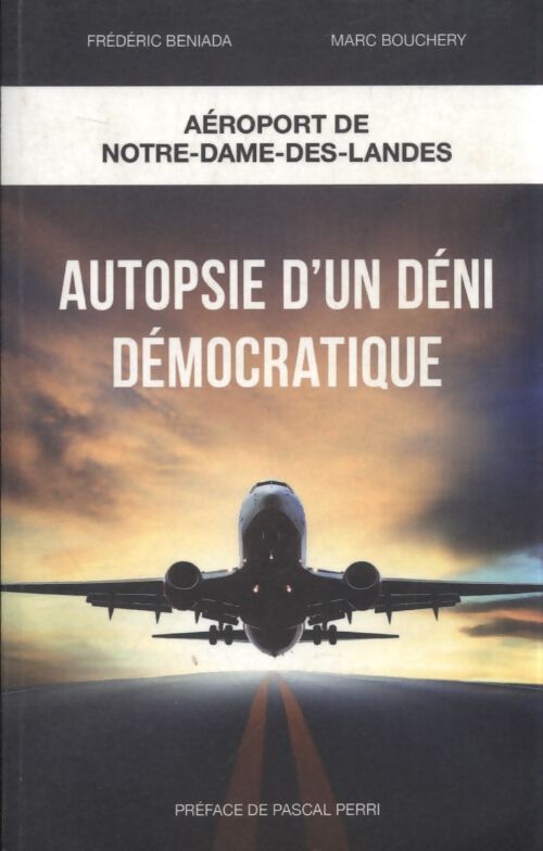 Autopsie d'un déni démocratique : Aéroport Notre-Dame-des-Landes - Marc Bouchery - Livre