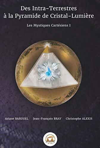 Des intra-terrestres à la pyramide de cristal-lumière : Les mystiques cartésiens i - Collectif - Livre