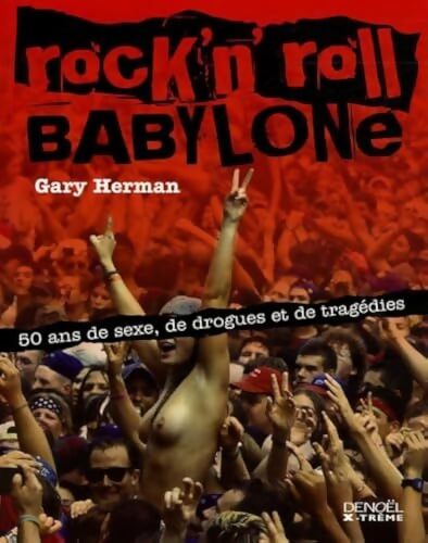 Rock'n' roll babylone : 50 ans de sexe de drogues et de tragédies - Gary Herman - Livre