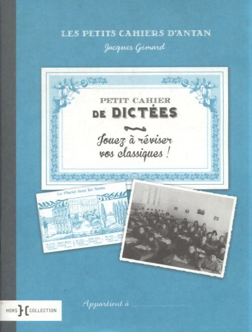 Petit cahier de dictées : Jouez à réviser vos classiques ! - Jacques Gimard - Livre