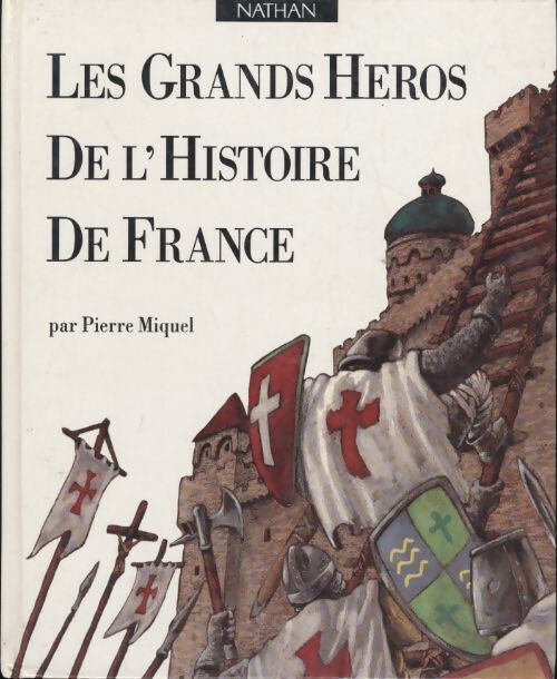 Les grands héros de l'histoire de France - Pierre Miquel - Livre