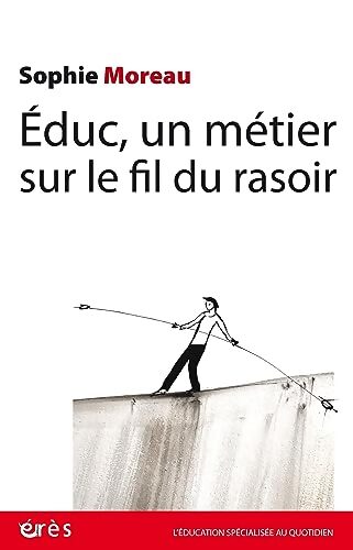 Educ, un métier sur le fil du rasoir - Sophie Moreau - Livre