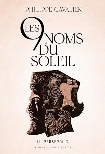 Les neuf noms du soleil Tome II : Persépolis - Philippe Cavalier - Livre