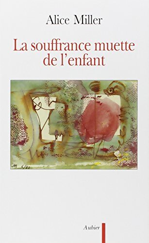 La souffrance muette de l'enfant - Alice Miller - Livre