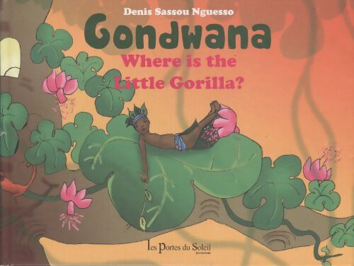Gondwana where is the little gorilla ? - Denis Sassou Nguesso - Livre
