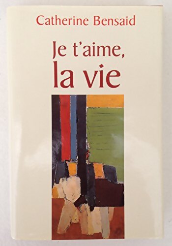 Je t'aime, la vie - Catherine Bensaïd - Livre