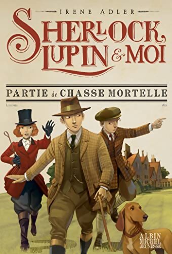 Sherlock, Lupin & moi Tome IX : Partie de chasse mortelle - Irène Adler - Livre