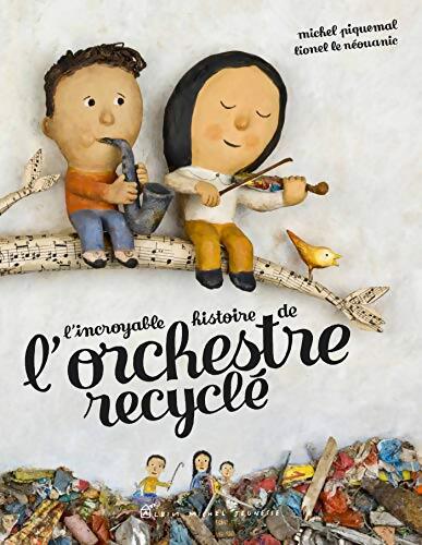 L'incroyable histoire de l'orchestre recyclé - Michel Piquemal - Livre