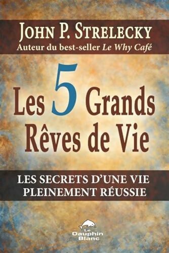 Les 5 grands rêves de vie - John Strelecky - Livre
