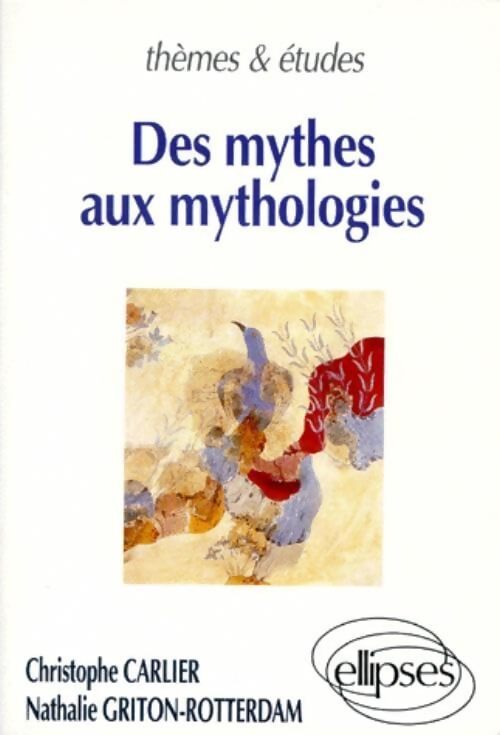 Des mythes aux mythologies - Christophe Carlier - Livre