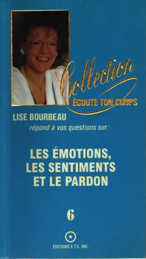 Les émotions les sentiments et le pardon tome 6 - Lise Bourbeau - Livre