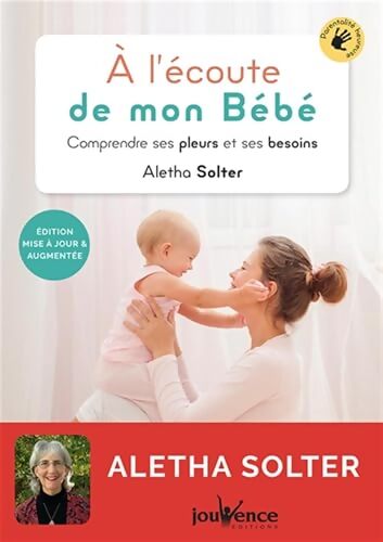 A l'écoute de mon bébé : Comprendre ses pleurs et ses besoins - Aletha Solter - Livre