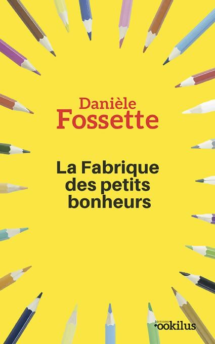 La fabrique des petits bonheurs - Danièle Fossette - Livre