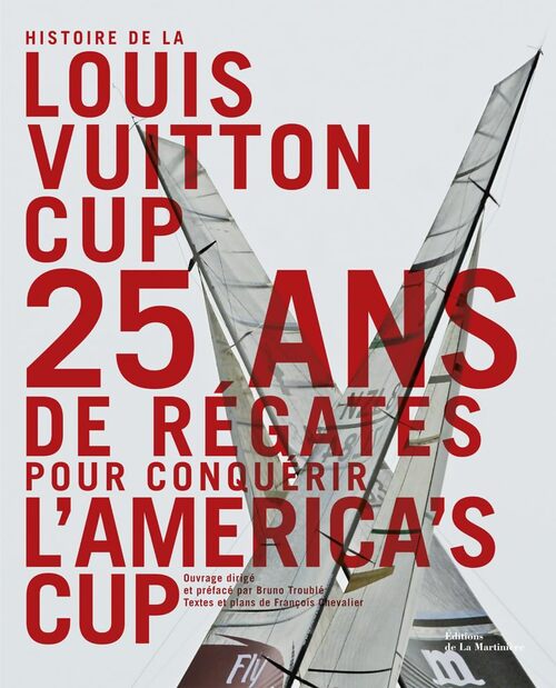 Histoire de la Louis Vuitton cup. 25 ans de régates pour conquérir l'america's cup - François Chevalier - Livre