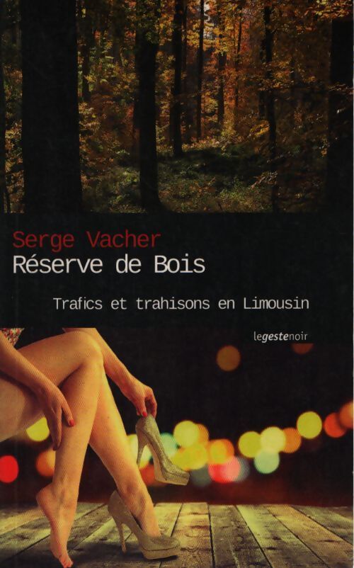 Réserve de bois - trafics et trahisons en limousin - Serge Vacher - Livre