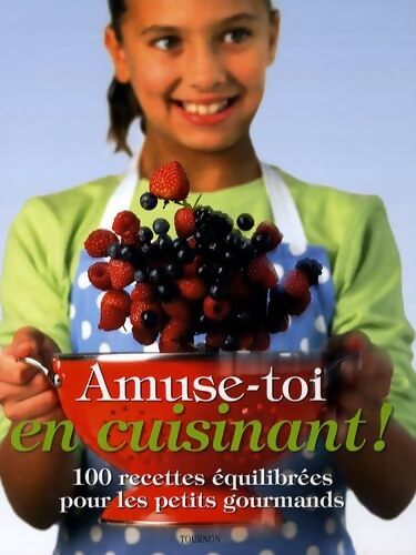 Amuse-toi en cuisinant ! 100 recettes équilibrées pour les petits gourmands - Nicola Graimes - Livre