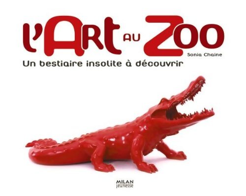 L'art au zoo : Un bestiaire insolite à découvrir - Sonia Chaine - Livre
