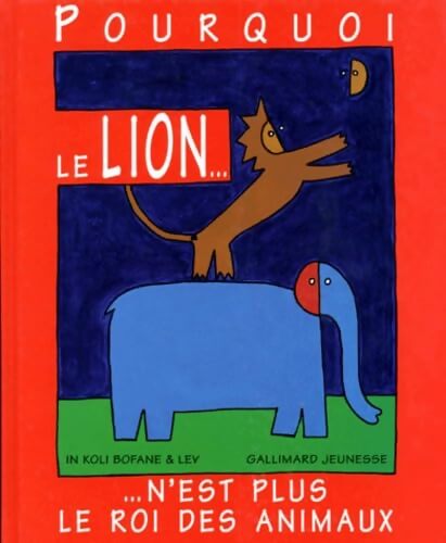 Pourquoi le lion n'est plus le roi des animaux - In Koli Bofane - Livre