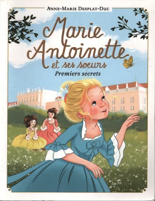 Marie-Antoinette et ses soeurs : Premiers secrets - Anne-Marie Desplat-Duc - Livre