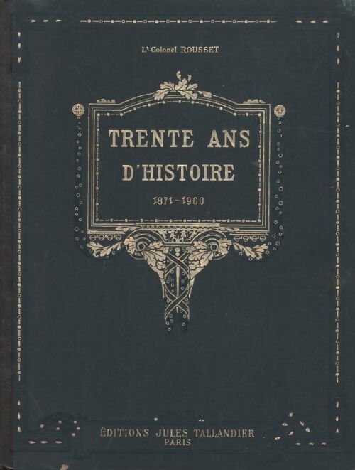 Trente ans d'histoire (1871-1900) Tome I - Colonel Rousset - Livre