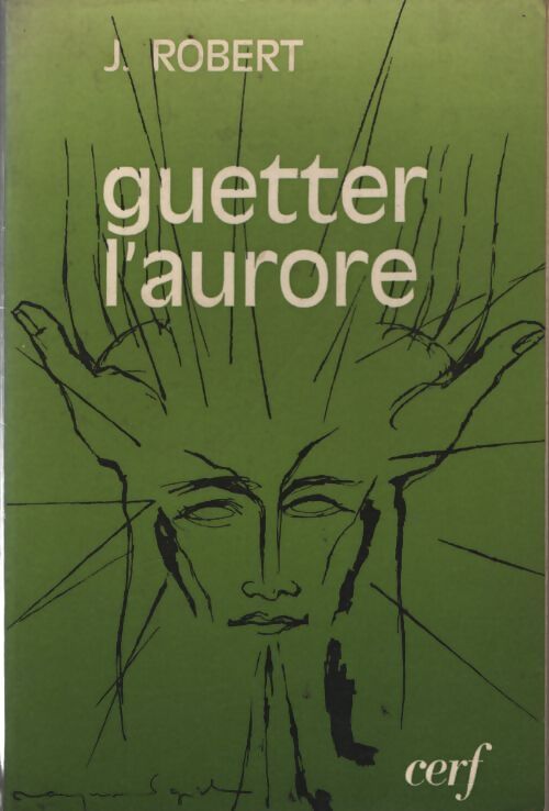 Guetter l'aurore - J. Robert - Livre