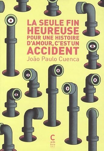 La seule fin heureuse pour une histoire d'amour, c'est un accident - Joào Paulo Cuenca - Livre
