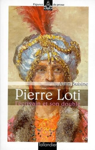 Pierre Loti : L'écrivain et son double - Alain Buisine - Livre