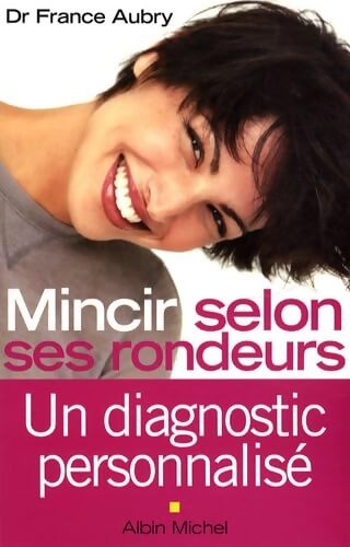 Mincir selon ses rondeurs : Un diagnostic personnalisé - France Aubry - Livre