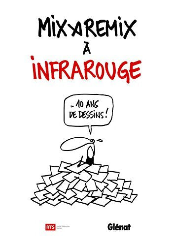 Mix & remix à infrarouge : 10 ans de dessins ! - Mix, Remix - Livre
