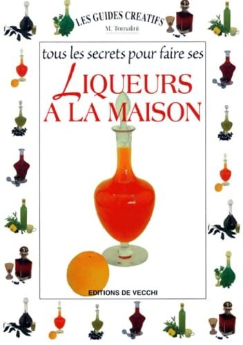 Tous les secrets pour faire ses liqueurs à la maison - M. Tomalini - Livre