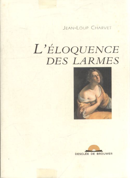 L'eloquence des larmes - Jean-Loup Charvet - Livre