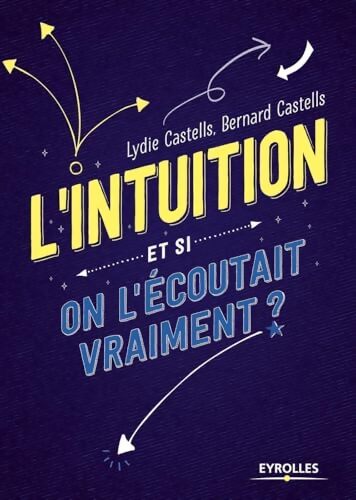 L'intuition - et si on l'écoutait vraiment ? - Lydie Castells - Livre