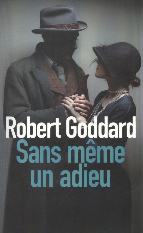 Sans même un adieu - Robert Goddard - Livre