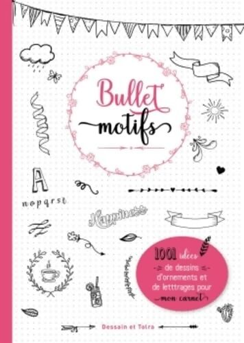 Bullet motifs : 1001 idées pour décorer mon carnet - Collectif - Livre