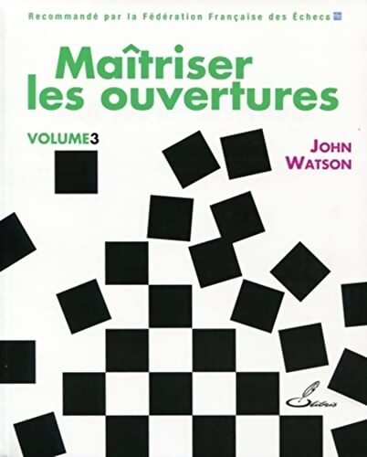 Maîtriser les ouvertures Tome III - John Watson - Livre