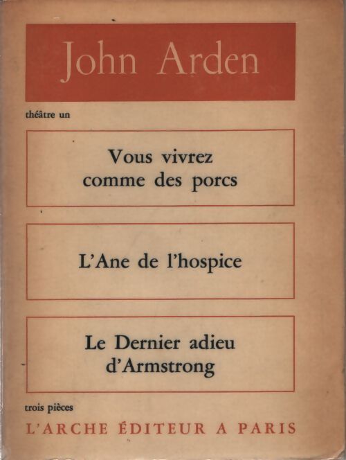 Vous vivez comme des porcs / L'Ane de l'hospice / Le dernier adieu d'Armstrong - John Arden - Livre