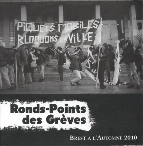 Ronds-points des grèves : Brest à l'automne 2010 - Collectif - Livre