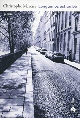 Longtemps est arrivé - Christophe Mercier - Livre