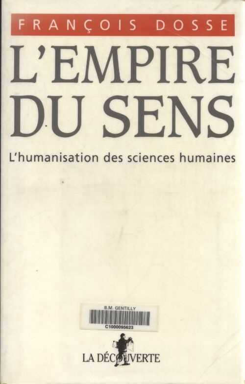 L'empire du sens : L'humanisation des sciences humaines - François Dosse - Livre